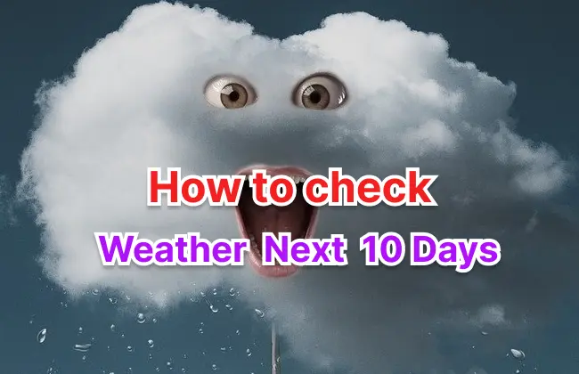 Tip check the weather for the next 10 days